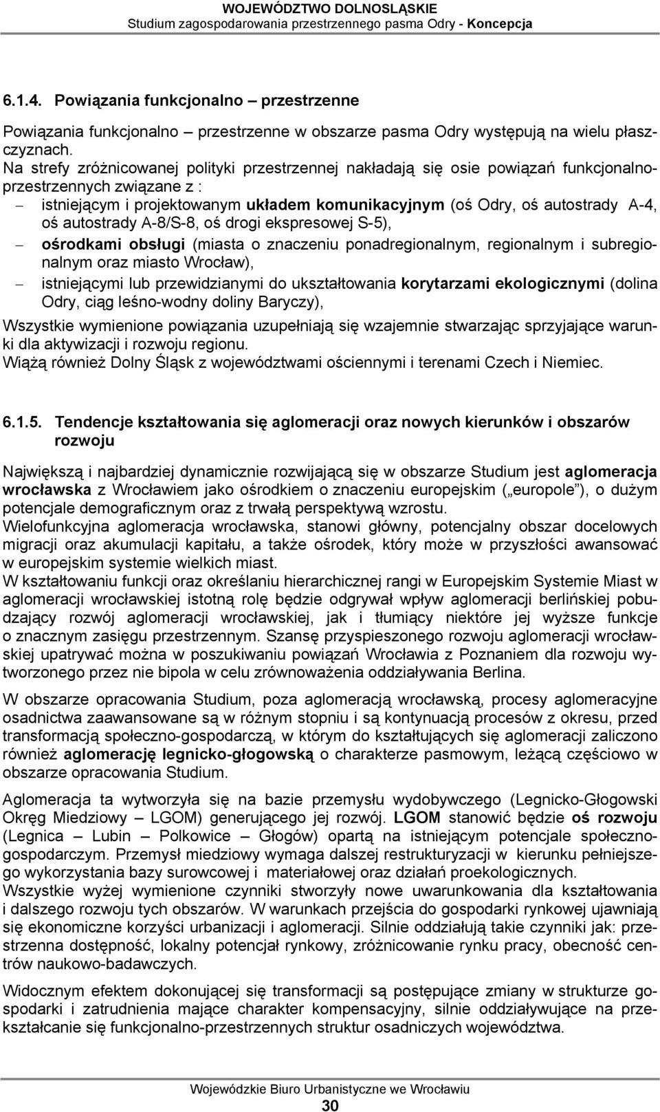 autostrady A-8/S-8, oś drogi ekspresowej S-5), ośrodkami obsługi (miasta o znaczeniu ponadregionalnym, regionalnym i subregionalnym oraz miasto Wrocław), istniejącymi lub przewidzianymi do