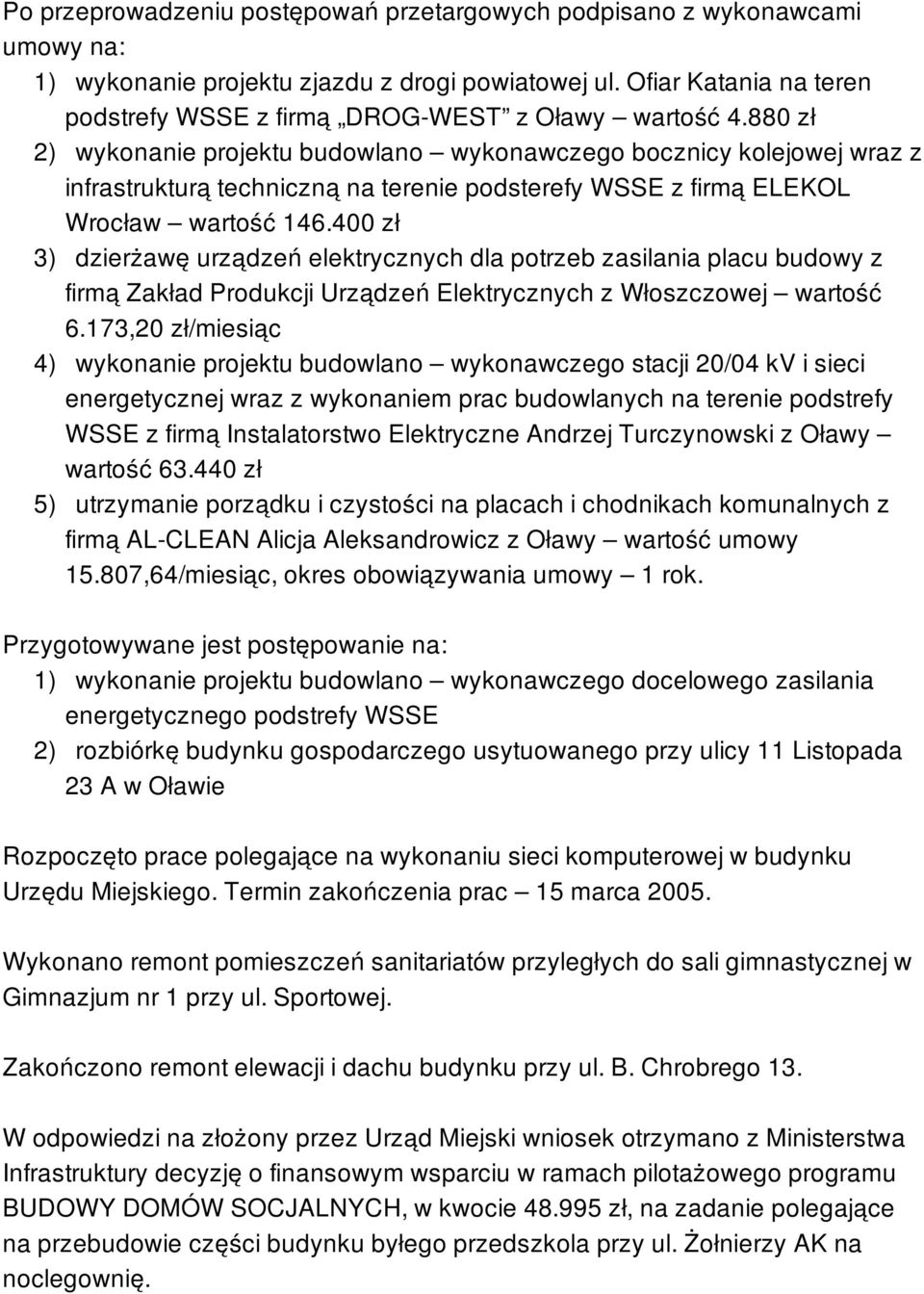 880 zł 2) wykonanie projektu budowlano wykonawczego bocznicy kolejowej wraz z infrastrukturą techniczną na terenie podsterefy WSSE z firmą ELEKOL Wrocław wartość 146.