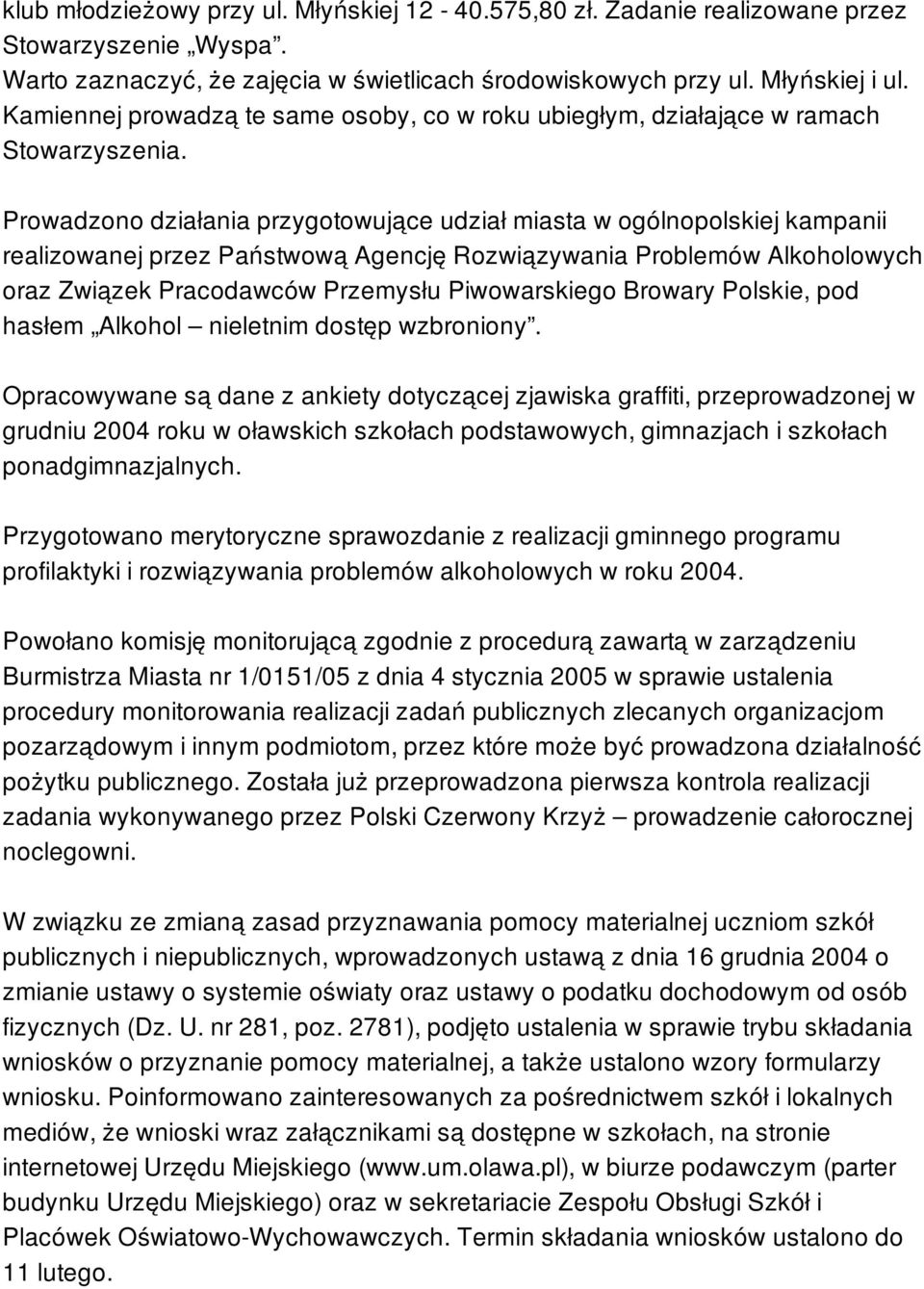 Prowadzono działania przygotowujące udział miasta w ogólnopolskiej kampanii realizowanej przez Państwową Agencję Rozwiązywania Problemów Alkoholowych oraz Związek Pracodawców Przemysłu Piwowarskiego