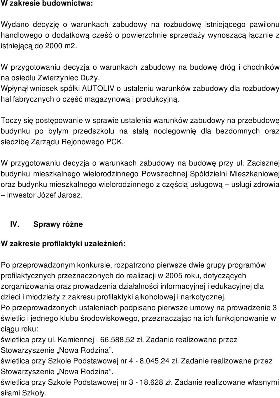 Wpłynął wniosek spółki AUTOLIV o ustaleniu warunków zabudowy dla rozbudowy hal fabrycznych o część magazynową i produkcyjną.