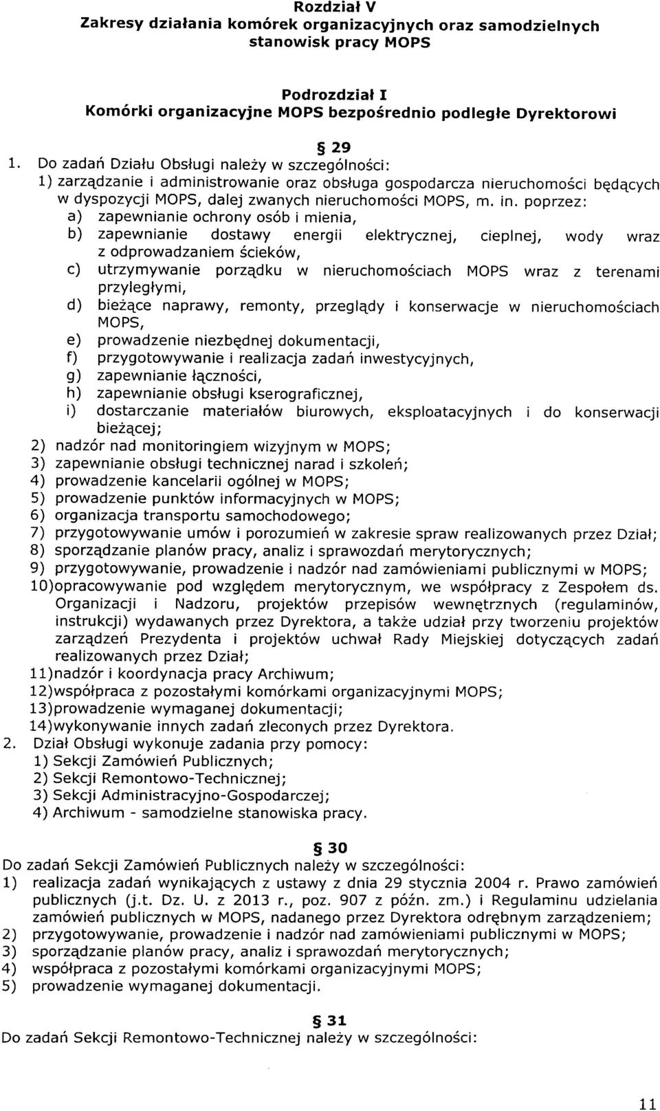 pprzezi a) zapewnianie chrny s6b i mienia, b) zapewnianie dstawy energii elektrycznej, cieplnej, wdy wraz z dprwadzaniem 5ciek6w, c) utrzymywanie przqdku w nieruchm6ciach MOPS wraz z terenami