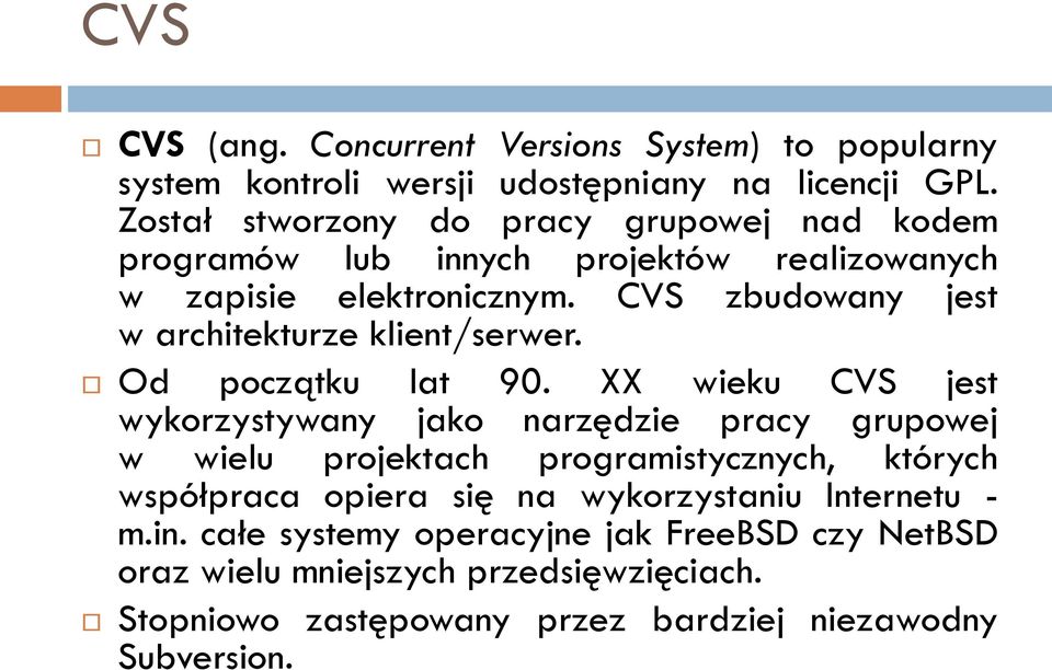 CVS zbudowany jest w architekturze klient/serwer. Od początku lat 90.