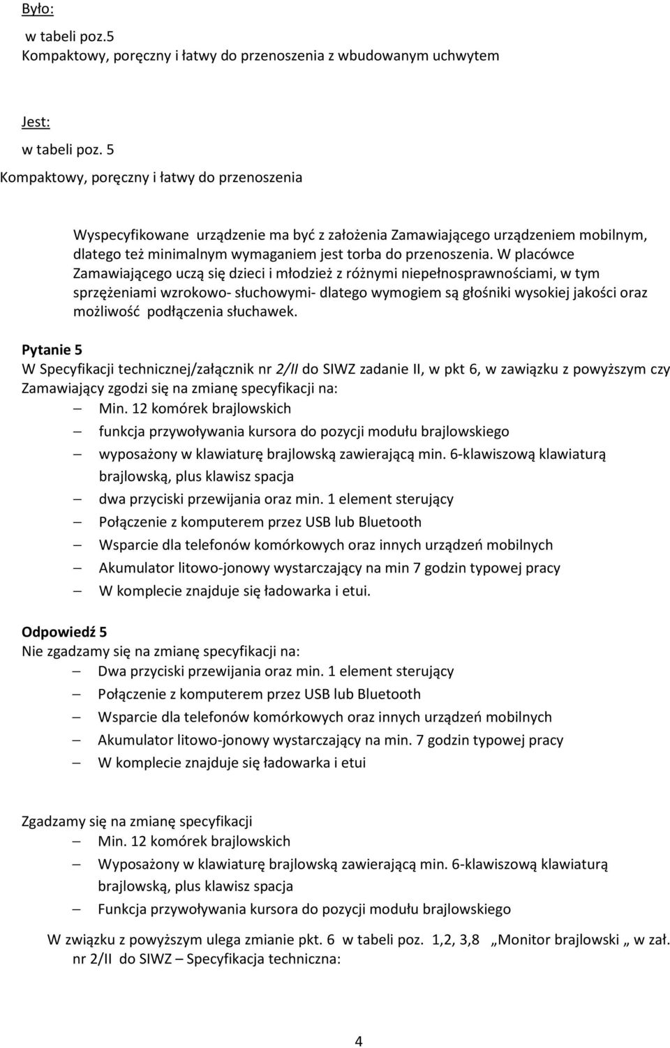 W placówce Zamawiającego uczą się dzieci i młodzież z różnymi niepełnosprawnościami, w tym sprzężeniami wzrokowo- słuchowymi- dlatego wymogiem są głośniki wysokiej jakości oraz możliwość podłączenia