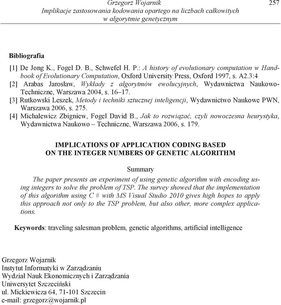 INTEGER NUMBERS OF GENETIC ALGORITHM The paper presents an experiment of using genetic algorithm with encoding using integers to solve the problem of TSP.