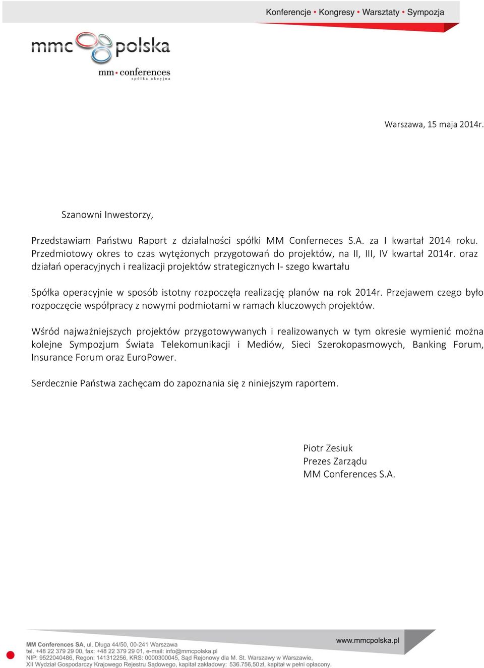 oraz działań operacyjnych i realizacji projektów strategicznych I- szego kwartału Spółka operacyjnie w sposób istotny rozpoczęła realizację planów na rok 2014r.