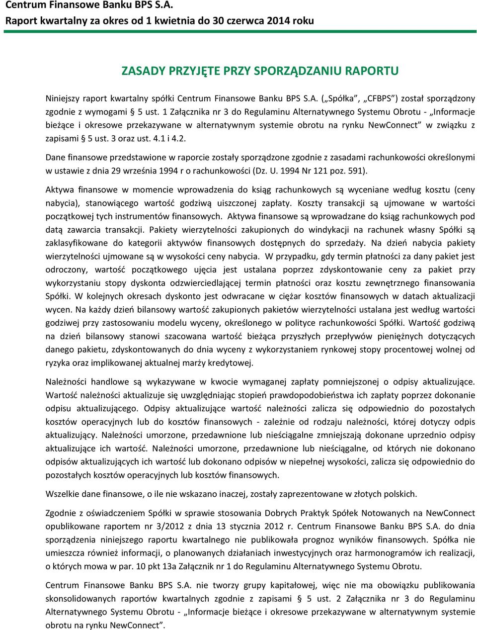 4.1 i 4.2. Dane finansowe przedstawione w raporcie zostały sporządzone zgodnie z zasadami rachunkowości określonymi w ustawie z dnia 29 września 1994 r o rachunkowości (Dz. U. 1994 Nr 121 poz. 591).