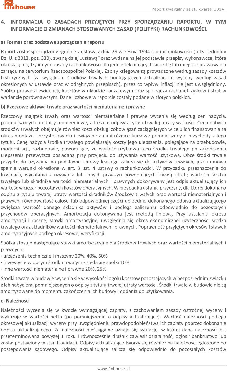 330), zwaną dalej ustawą oraz wydane na jej podstawie przepisy wykonawcze, która określają między innymi zasady rachunkowości dla jednostek mających siedzibę lub miejsce sprawowania zarządu na