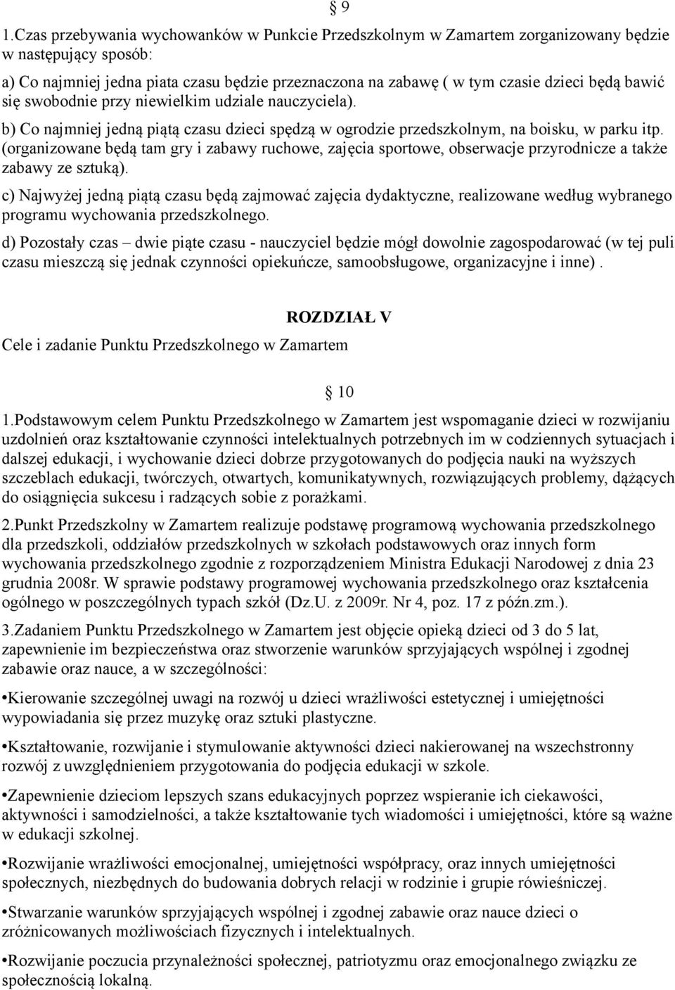 (organizowane będą tam gry i zabawy ruchowe, zajęcia sportowe, obserwacje przyrodnicze a także zabawy ze sztuką).