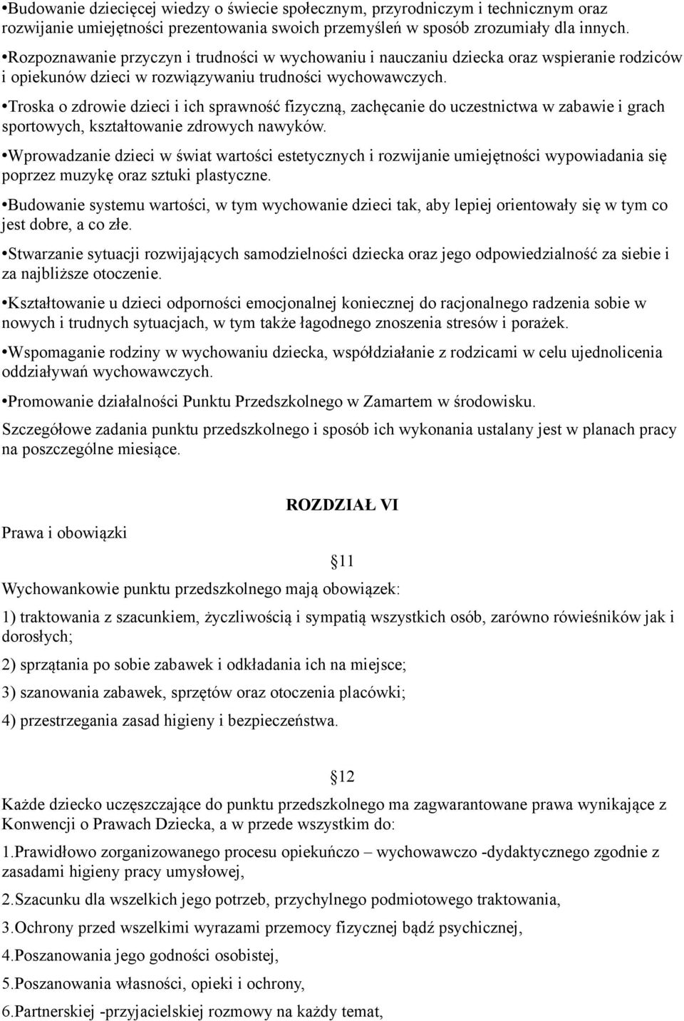 Troska o zdrowie dzieci i ich sprawność fizyczną, zachęcanie do uczestnictwa w zabawie i grach sportowych, kształtowanie zdrowych nawyków.