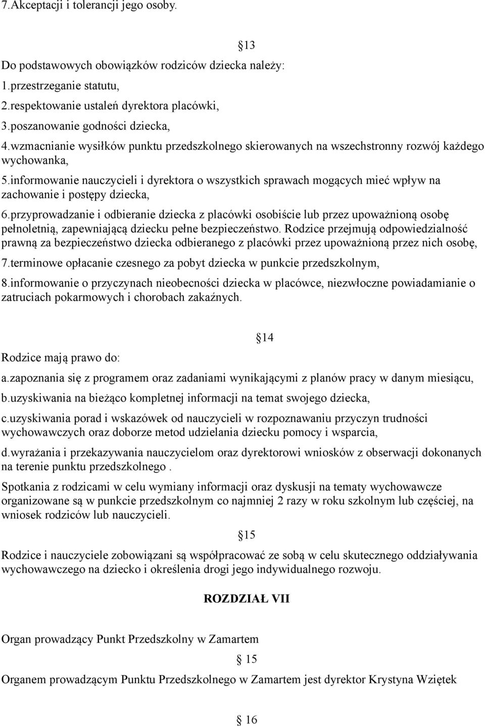 informowanie nauczycieli i dyrektora o wszystkich sprawach mogących mieć wpływ na zachowanie i postępy dziecka, 6.