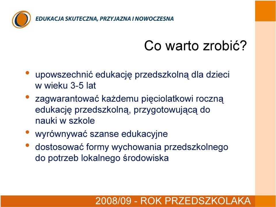 zagwarantować każdemu pięciolatkowi roczną edukację przedszkolną, przygotowującą