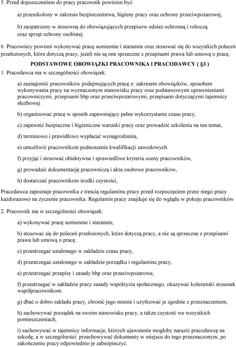 Pracodawca a) wykonywania zaznajomić PODSTAWOWE które ma w dotyczą szczególności pracowników pracy na pracy, wyznaczonym OBOWIĄZKI jeŝeli obowiązek: podejmujących nie są stanowisku one PRACOWNIKA