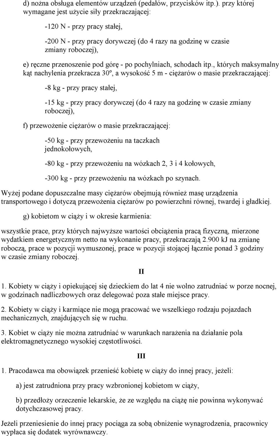 itp., czasie których przekraczającej: zmiany maksymalny f) przewoŝenie -50 cięŝarów o masie przekraczającej: WyŜej jednokołowych, -80 kg - na taczkach transportowego podane -300 dopuszczalne kg -