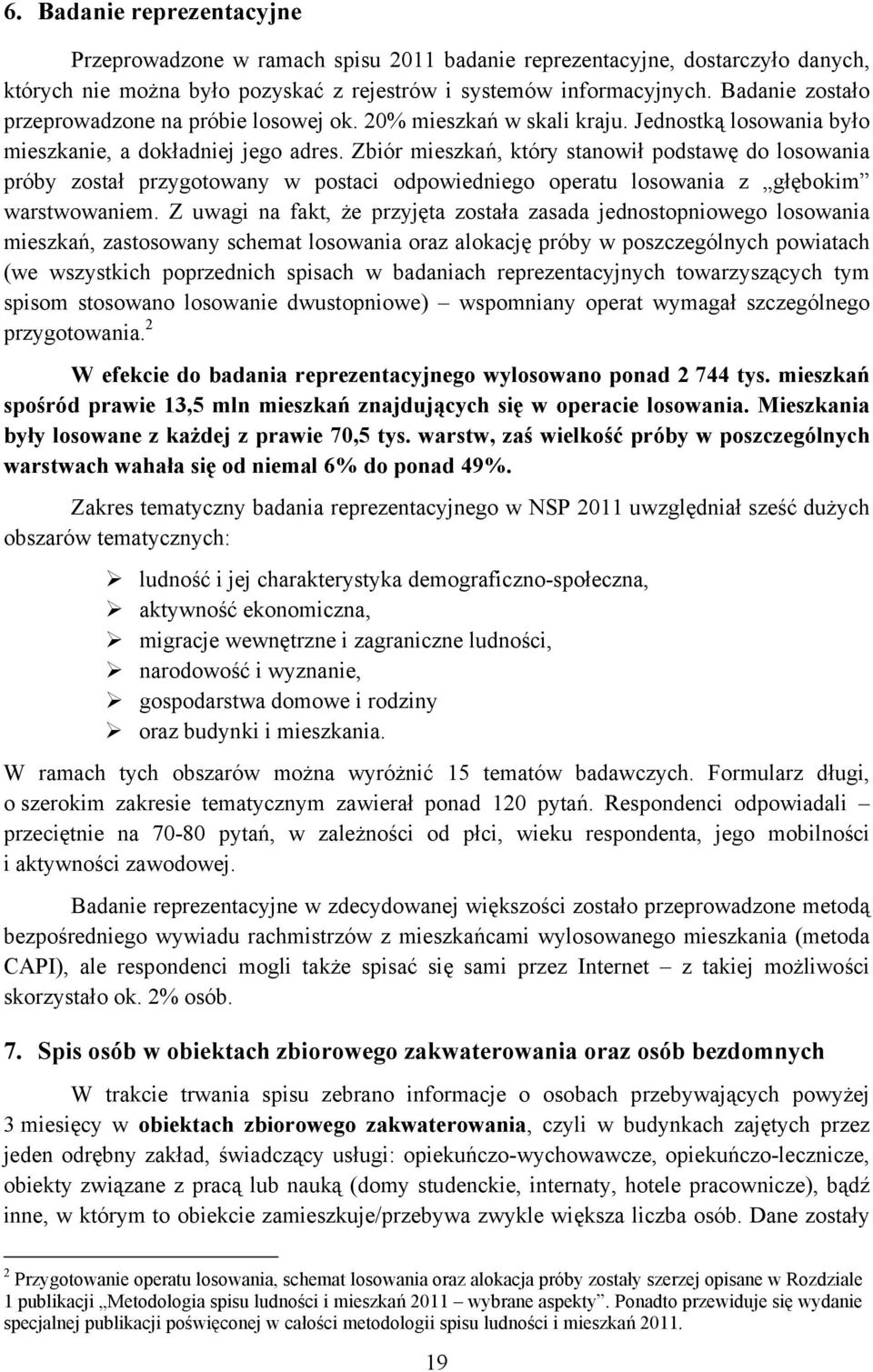 Zbiór mieszkań, który stanowił podstawę do losowania próby został przygotowany w postaci odpowiedniego operatu losowania z głębokim warstwowaniem.