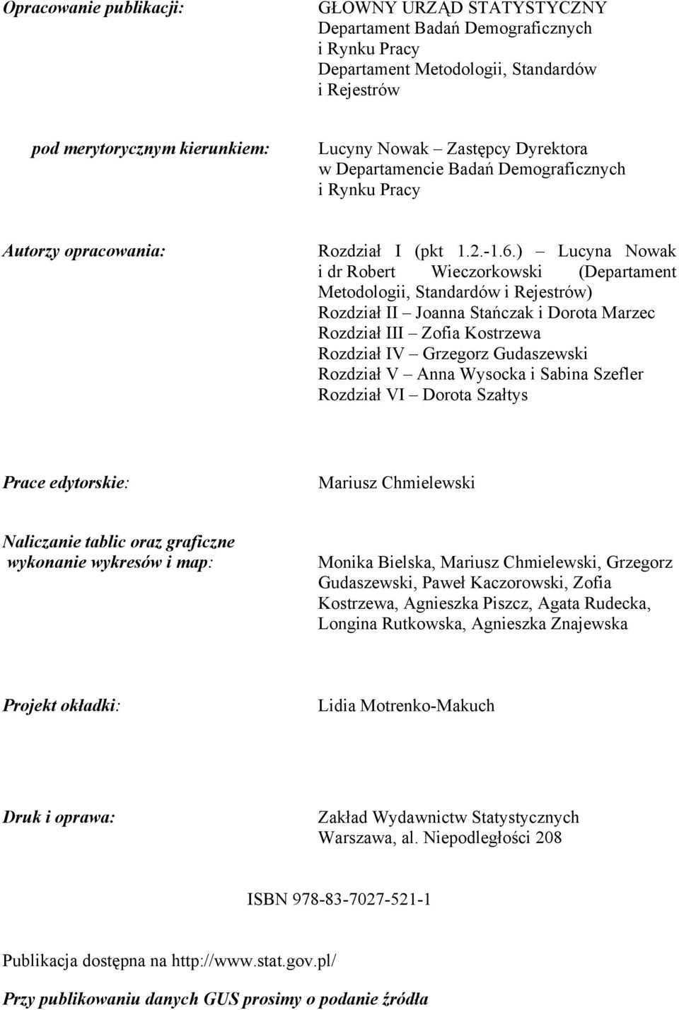 ) Lucyna Nowak i dr Robert Wieczorkowski (Departament Metodologii, Standardów i Rejestrów) Rozdział II Joanna Stańczak i Dorota Marzec Rozdział III Zofia Kostrzewa Rozdział IV Grzegorz Gudaszewski