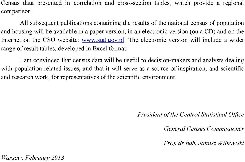 CSO website: www.stat.gov.pl. The electronic version will include a wider range of result tables, developed in Excel format.