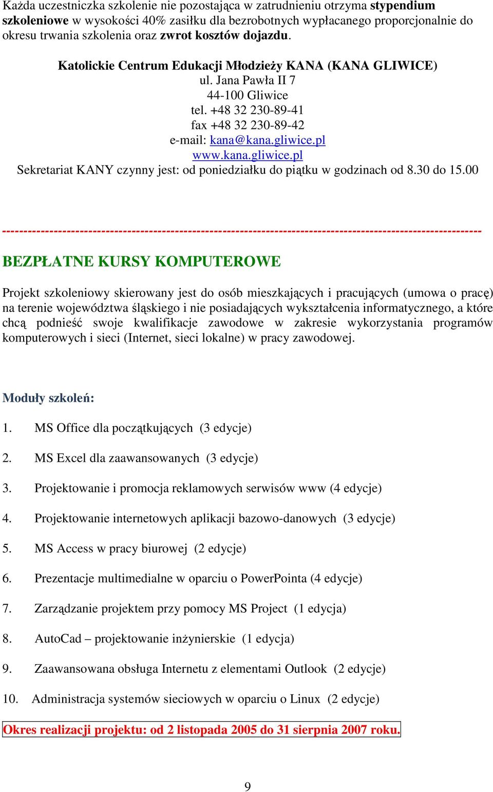 pl www.kana.gliwice.pl Sekretariat KANY czynny jest: od poniedziałku do piątku w godzinach od 8.30 do 15.