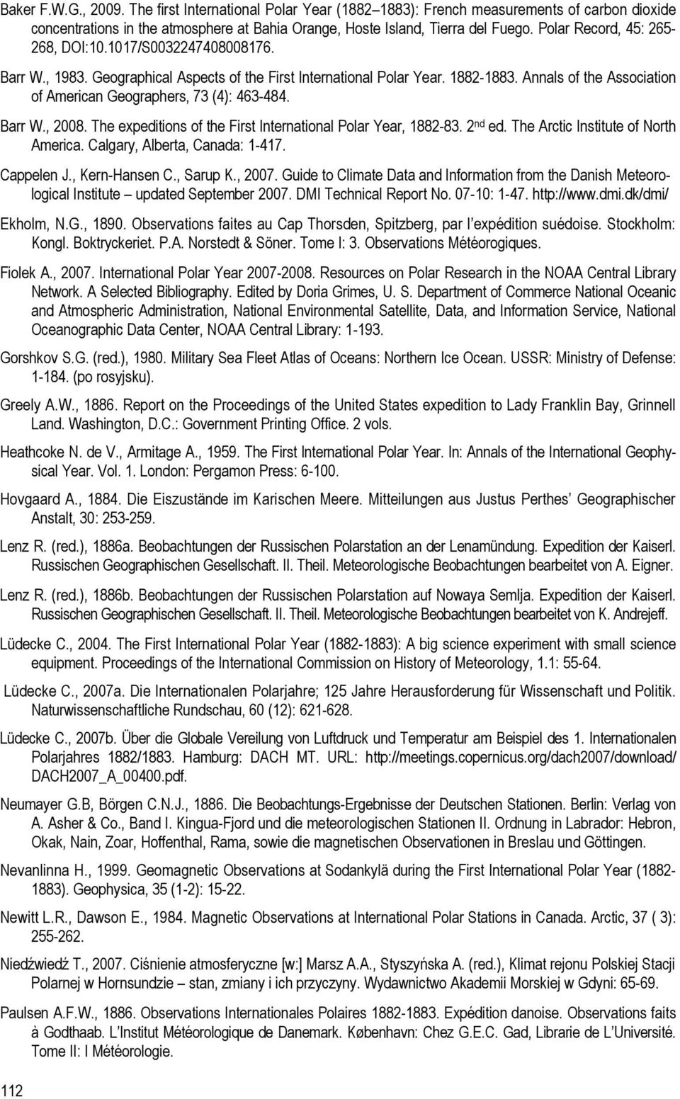 Annals of the Association of American Geographers, 73 (4): 463-484. Barr W., 2008. The expeditions of the First International Polar Year, 1882-83. 2 nd ed. The Arctic Institute of North America.