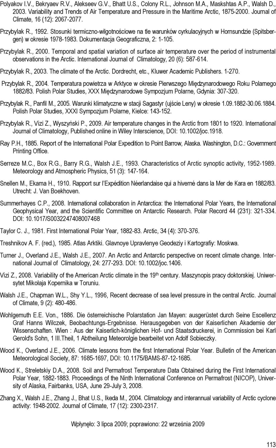Stosunki termiczno-wilgotnościowe na tle warunków cyrkulacyjnych w Hornsundzie (Spitsbergen) w okresie 1978-1983. Dokumentacja Geograficzna, 2: 1-105. Przybylak R., 2000.