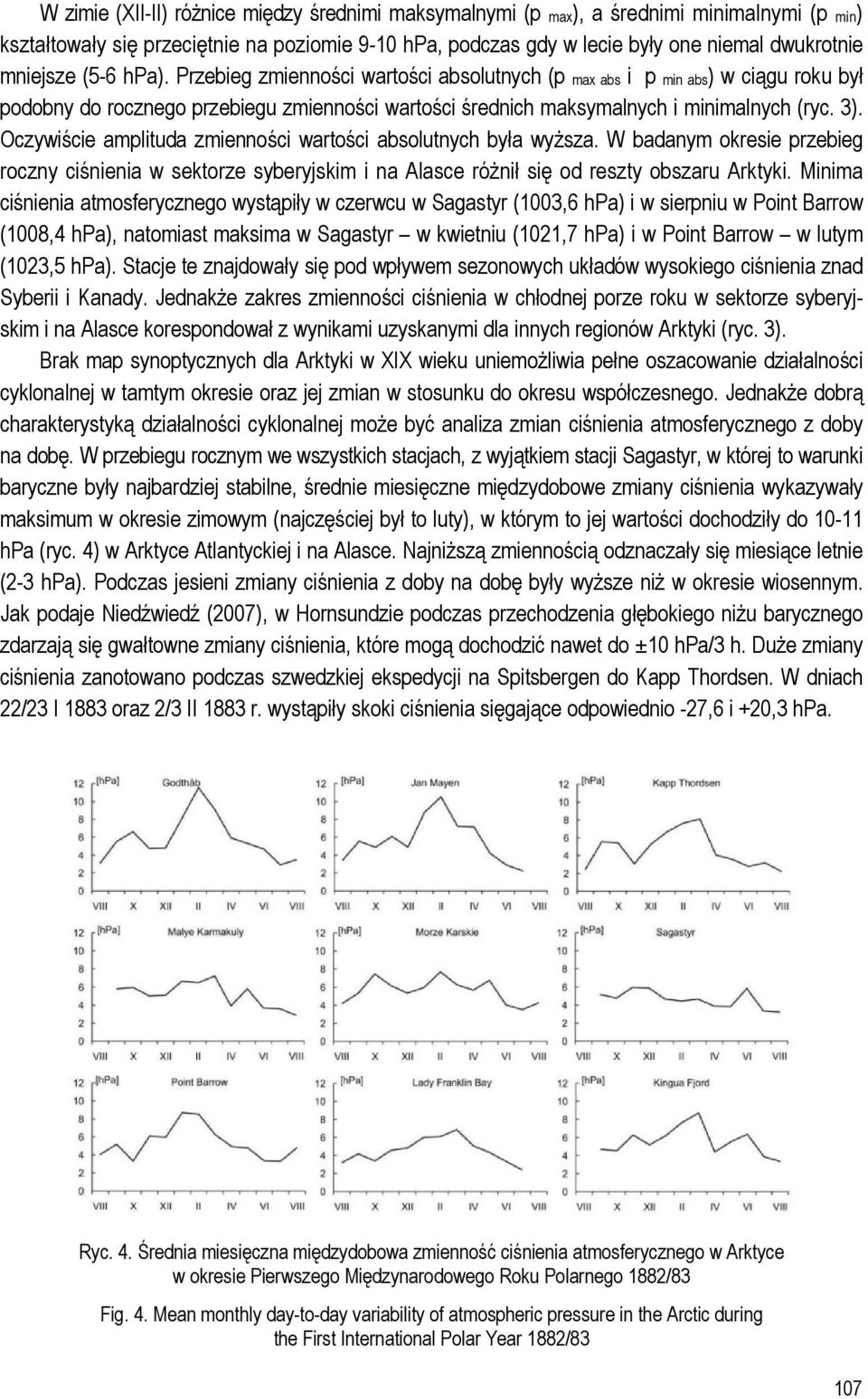 Oczywiście amplituda zmienności wartości absolutnych była wyższa. W badanym okresie przebieg roczny ciśnienia w sektorze syberyjskim i na Alasce różnił się od reszty obszaru Arktyki.