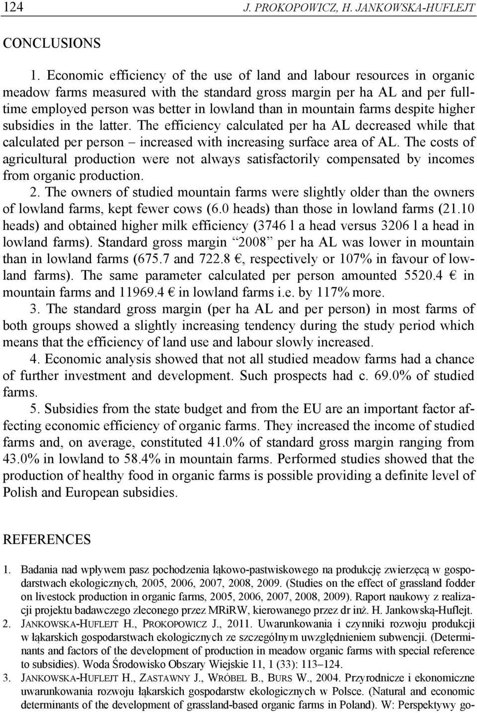 mountain farms despite higher subsidies in the latter. The efficiency calculated per ha AL decreased while that calculated per person increased with increasing surface area of AL.