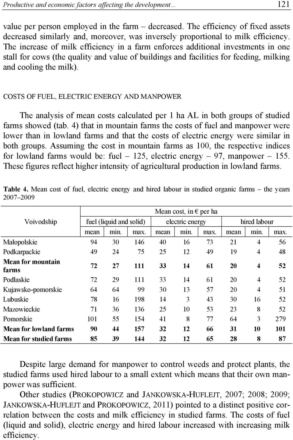 The increase of milk efficiency in a farm enforces additional investments in one stall for cows (the quality and value of buildings and facilities for feeding, milking and cooling the milk).