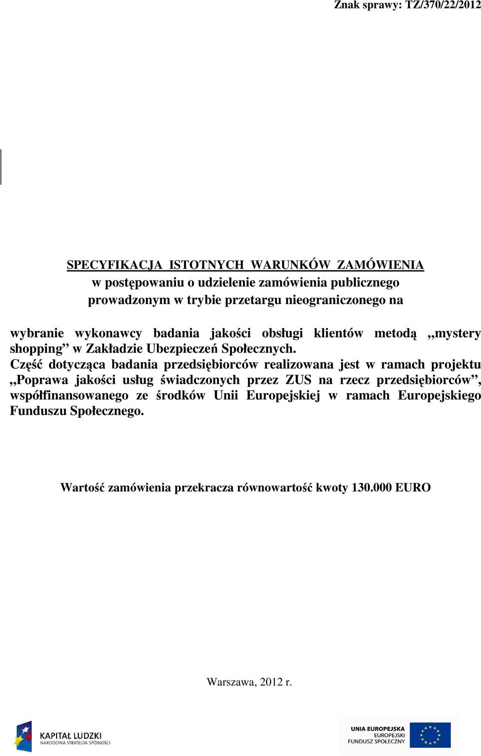 Część dotycząca badania przedsiębiorców realizowana jest w ramach projektu Poprawa jakości usług świadczonych przez ZUS na rzecz przedsiębiorców,