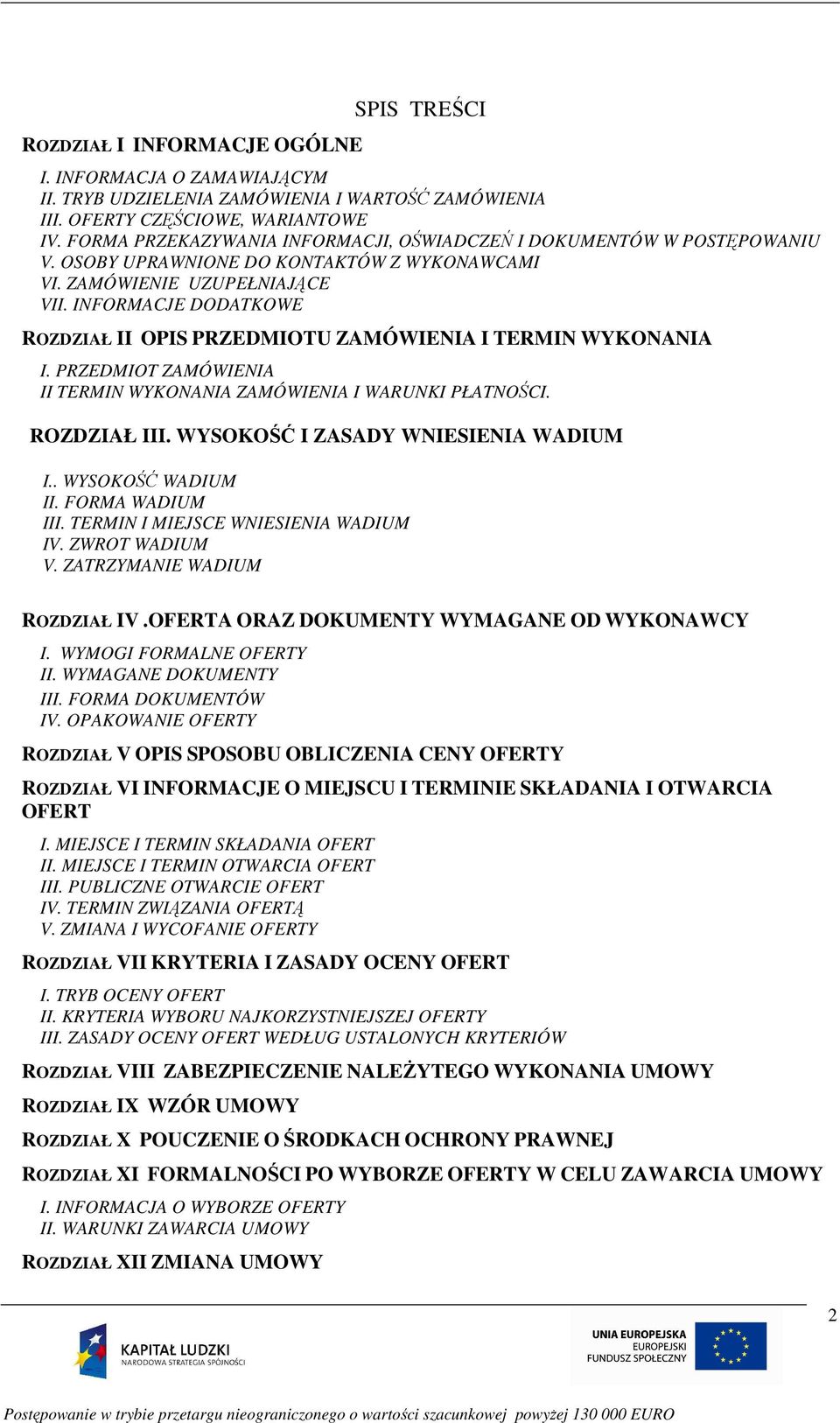 INFORMACJE DODATKOWE ROZDZIAŁ II OPIS PRZEDMIOTU ZAMÓWIENIA I TERMIN WYKONANIA I. PRZEDMIOT ZAMÓWIENIA II TERMIN WYKONANIA ZAMÓWIENIA I WARUNKI PŁATNOŚCI. ROZDZIAŁ III.