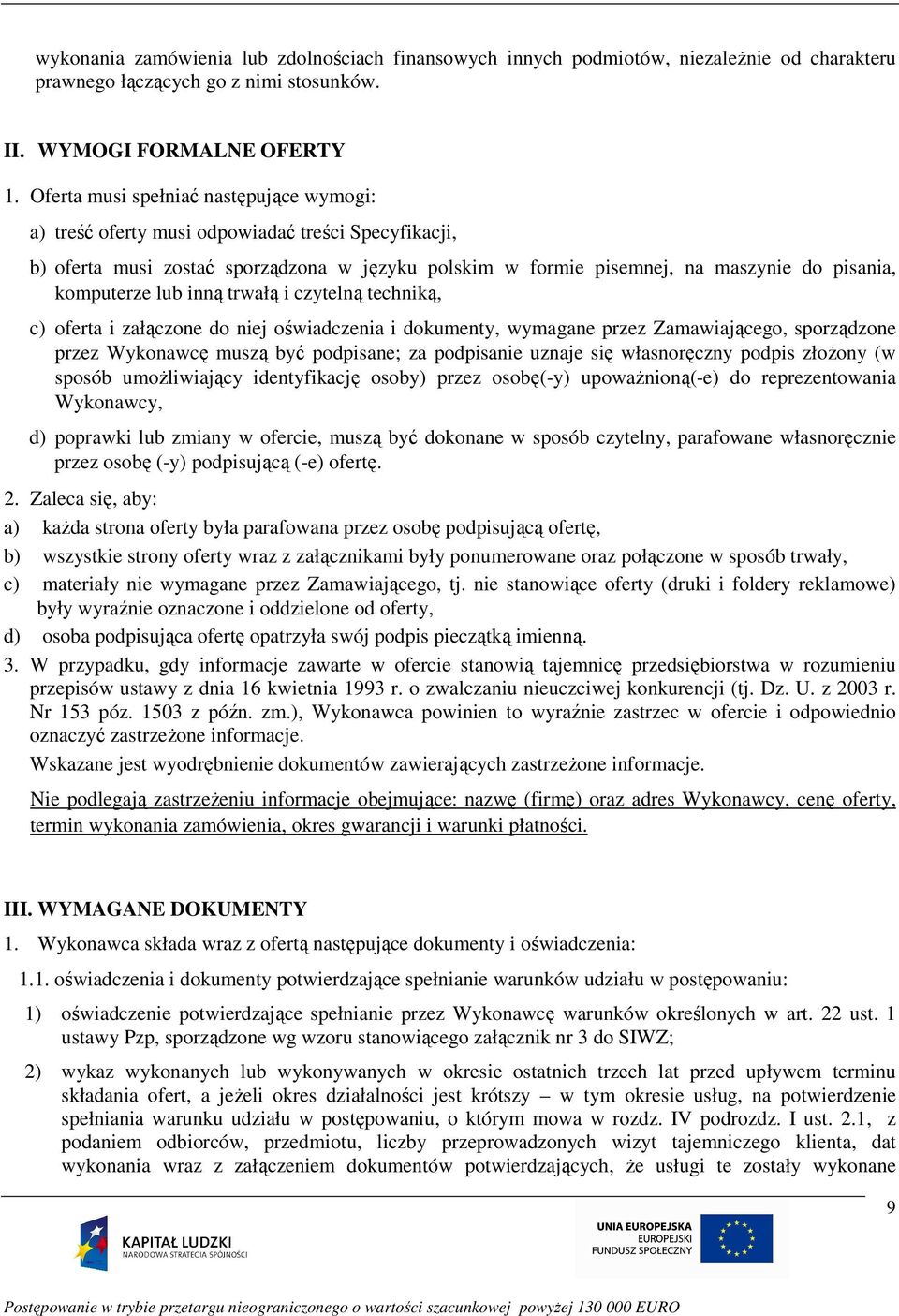 lub inną trwałą i czytelną techniką, c) oferta i załączone do niej oświadczenia i dokumenty, wymagane przez Zamawiającego, sporządzone przez Wykonawcę muszą być podpisane; za podpisanie uznaje się