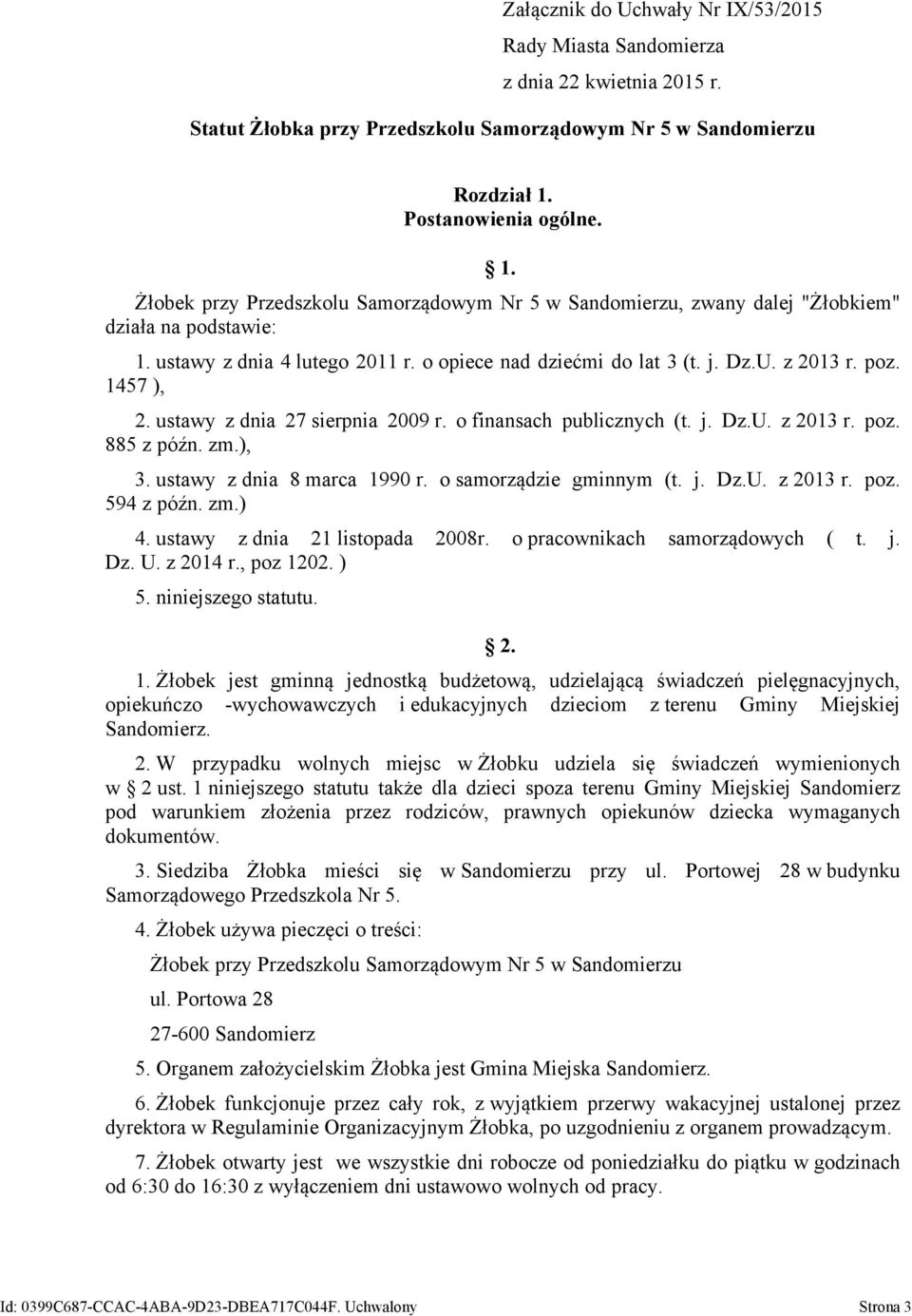 U. z 2013 r. poz. 1457 ), 2. ustawy z dnia 27 sierpnia 2009 r. o finansach publicznych (t. j. Dz.U. z 2013 r. poz. 885 z późn. zm.), 3. ustawy z dnia 8 marca 1990 r. o samorządzie gminnym (t. j. Dz.U. z 2013 r. poz. 594 z późn.