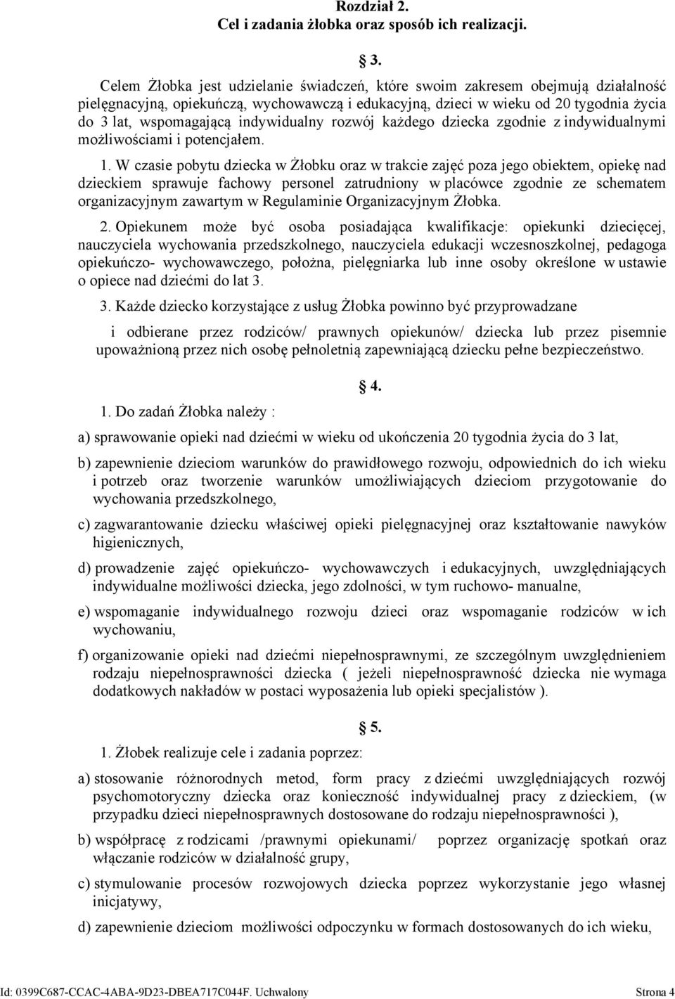 indywidualny rozwój każdego dziecka zgodnie z indywidualnymi możliwościami i potencjałem. 1.