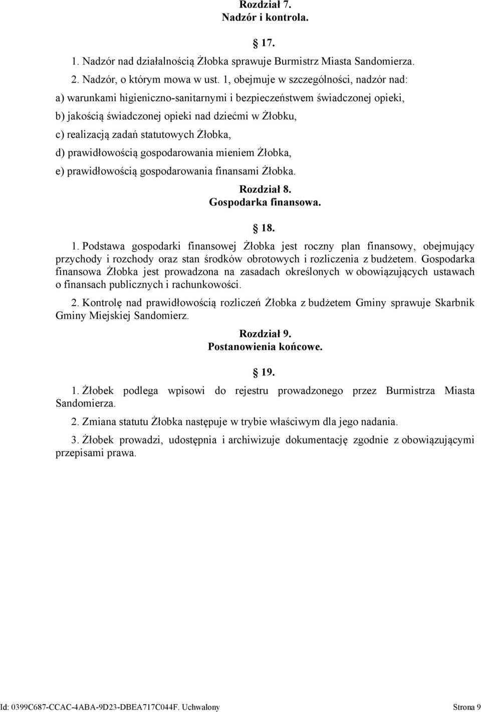 statutowych Żłobka, d) prawidłowością gospodarowania mieniem Żłobka, e) prawidłowością gospodarowania finansami Żłobka. Rozdział 8. Gospodarka finansowa. 18