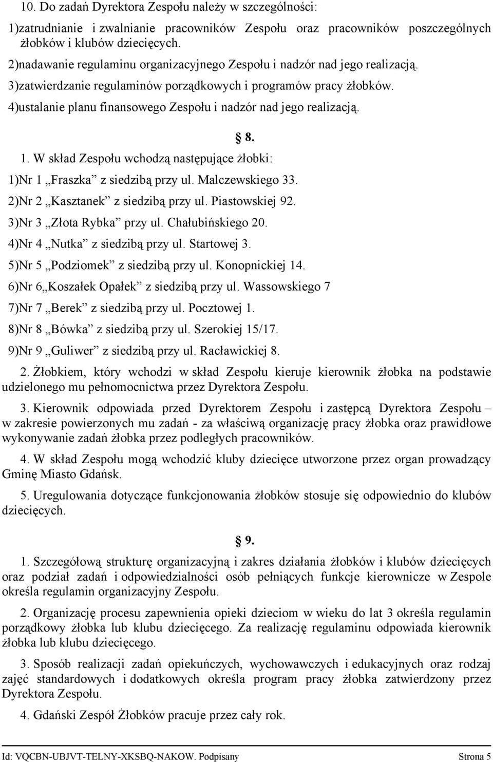 4)ustalanie planu finansowego Zespołu i nadzór nad jego realizacją. 8. 1. W skład Zespołu wchodzą następujące żłobki: 1)Nr 1 Fraszka z siedzibą przy ul. Malczewskiego 33.