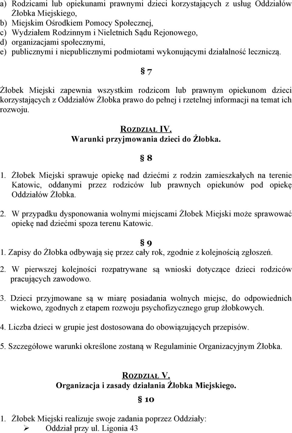 7 Żłobek Miejski zapewnia wszystkim rodzicom lub prawnym opiekunom dzieci korzystających z Oddziałów Żłobka prawo do pełnej i rzetelnej informacji na temat ich rozwoju. ROZDZIAŁ IV.