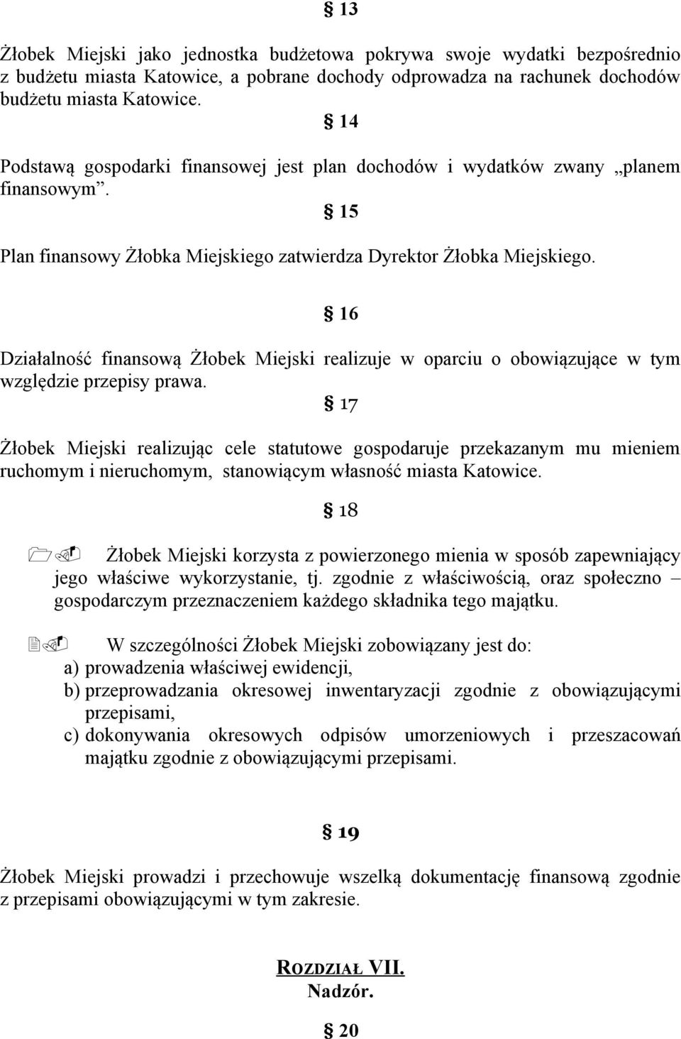 16 Działalność finansową Żłobek Miejski realizuje w oparciu o obowiązujące w tym względzie przepisy prawa.