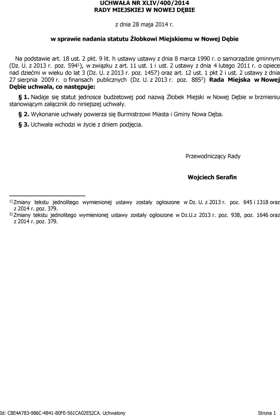 o opiece nad dziećmi w wieku do lat 3 (Dz. U. z 2013 r. poz. 1457) oraz art. 12 ust. 1 pkt 2 i ust. 2 ustawy z dnia 27 sierpnia 2009 r. o finansach publicznych (Dz. U. z 2013 r. poz. 885 2 ) Rada Miejska w Nowej Dębie uchwala, co następuje: 1.