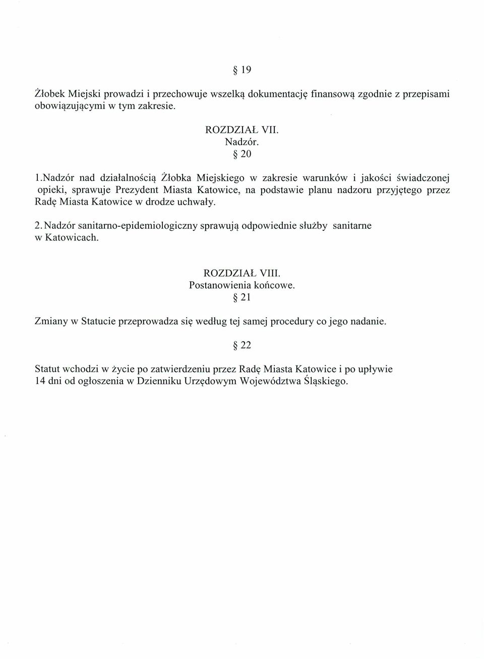 Miasta Katowice w drodze uchwały. 2. Nadzór sanitarno-epidemiologiczny sprawują odpowiednie służby sanitarne w Katowicach. ROZDZIAŁ VIII. Postanowienia końcowe.