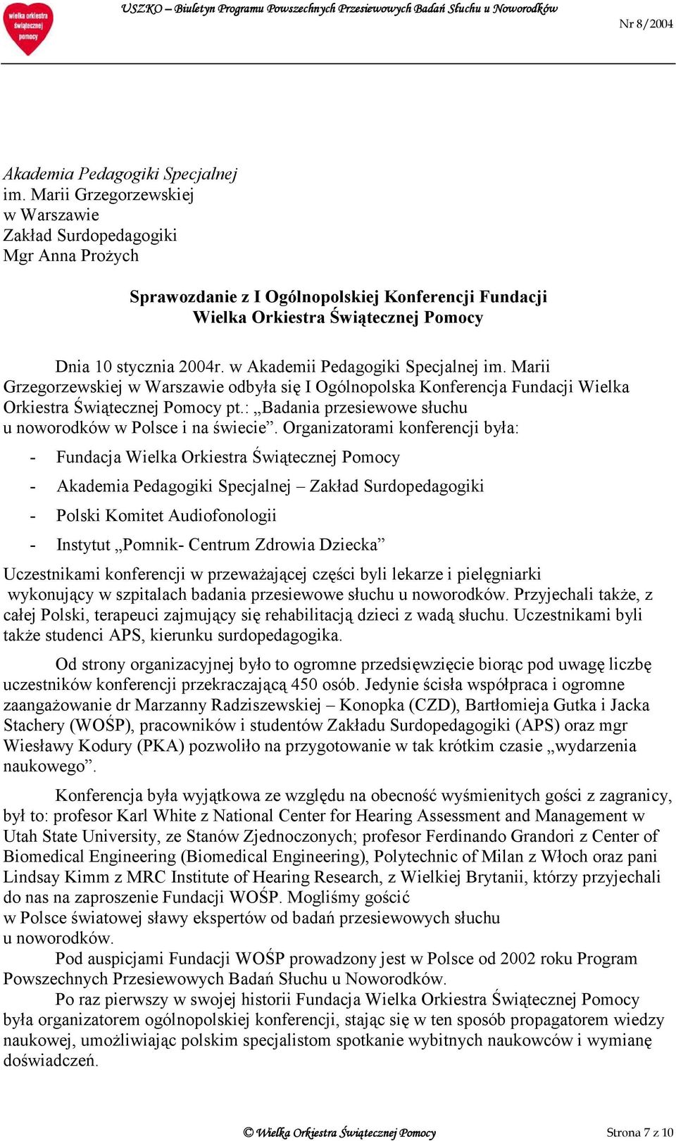 w Akademii Pedagogiki Specjalnej im. Marii Grzegorzewskiej w Warszawie odbyła się I Ogólnopolska Konferencja Fundacji Wielka Orkiestra Świątecznej Pomocy pt.