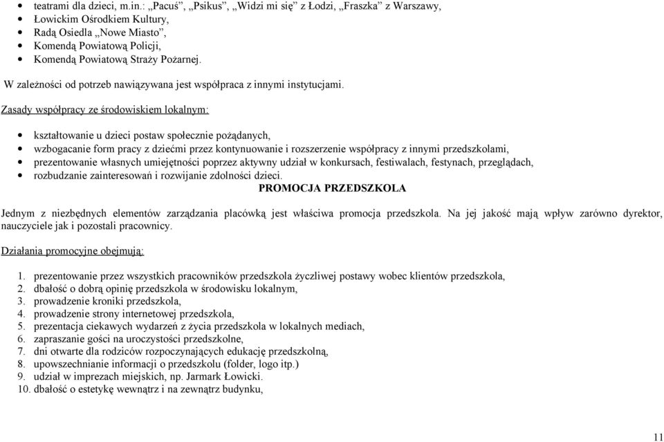 Zasady współpracy ze środowiskiem lokalnym: kształtowanie u dzieci postaw społecznie pożądanych, wzbogacanie form pracy z dziećmi przez kontynuowanie i rozszerzenie współpracy z innymi przedszkolami,