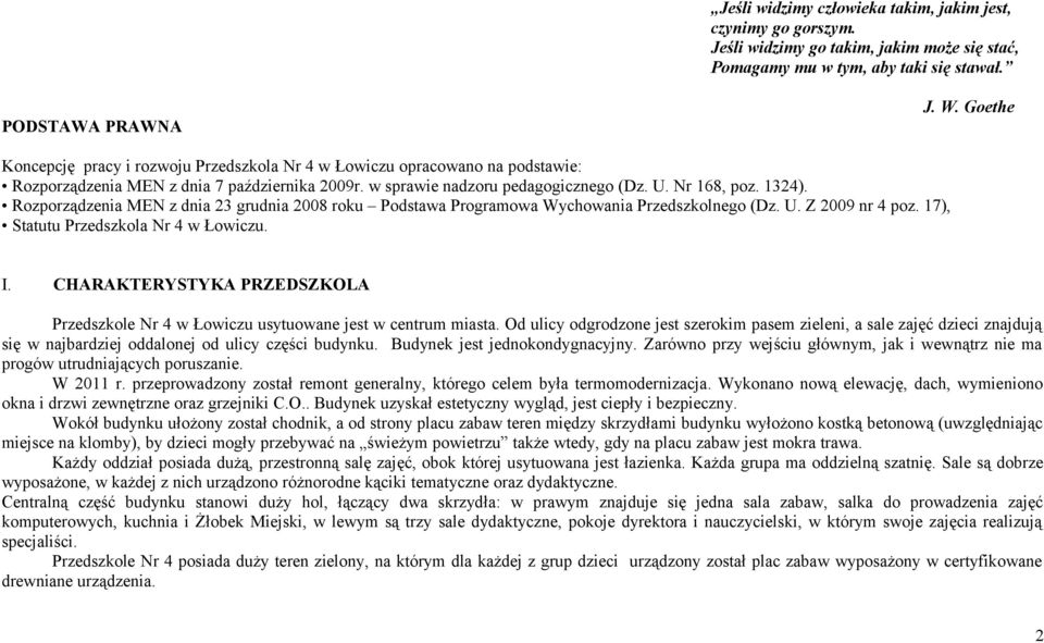 Rozporządzenia MEN z dnia 23 grudnia 2008 roku Podstawa Programowa Wychowania Przedszkolnego (Dz. U. Z 2009 nr 4 poz. 17), Statutu Przedszkola Nr 4 w Łowiczu. I.