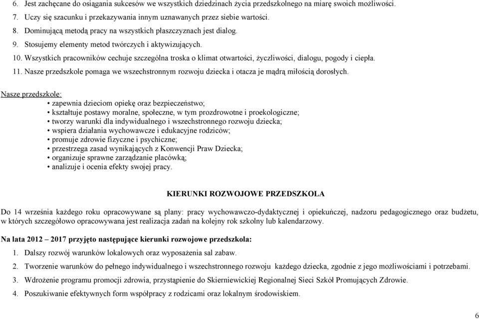 Wszystkich pracowników cechuje szczególna troska o klimat otwartości, życzliwości, dialogu, pogody i ciepła. 11.