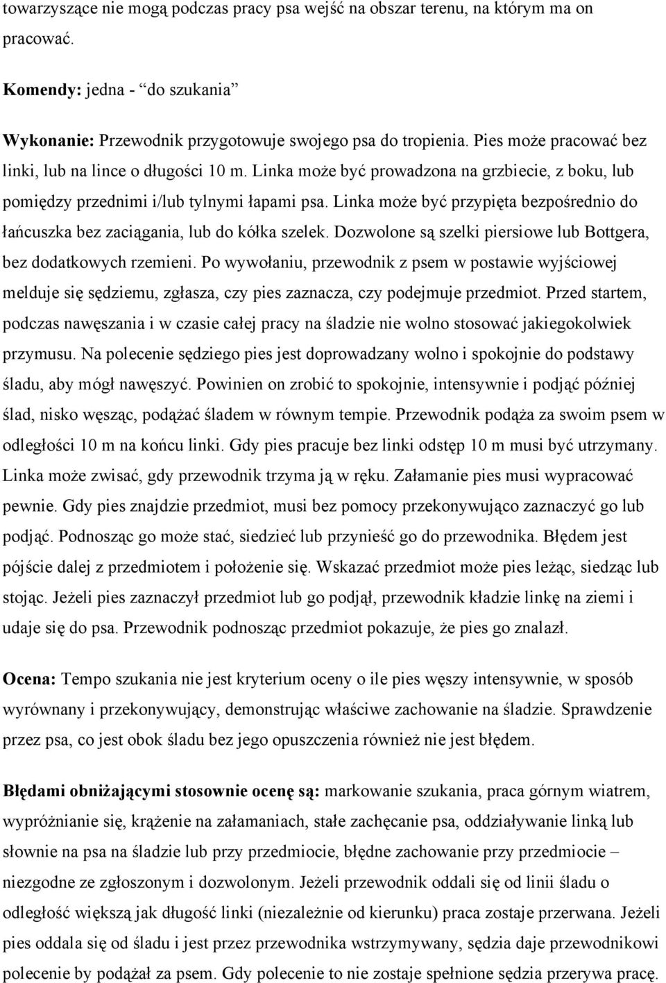 Linka może być przypięta bezpośrednio do łańcuszka bez zaciągania, lub do kółka szelek. Dozwolone są szelki piersiowe lub Bottgera, bez dodatkowych rzemieni.