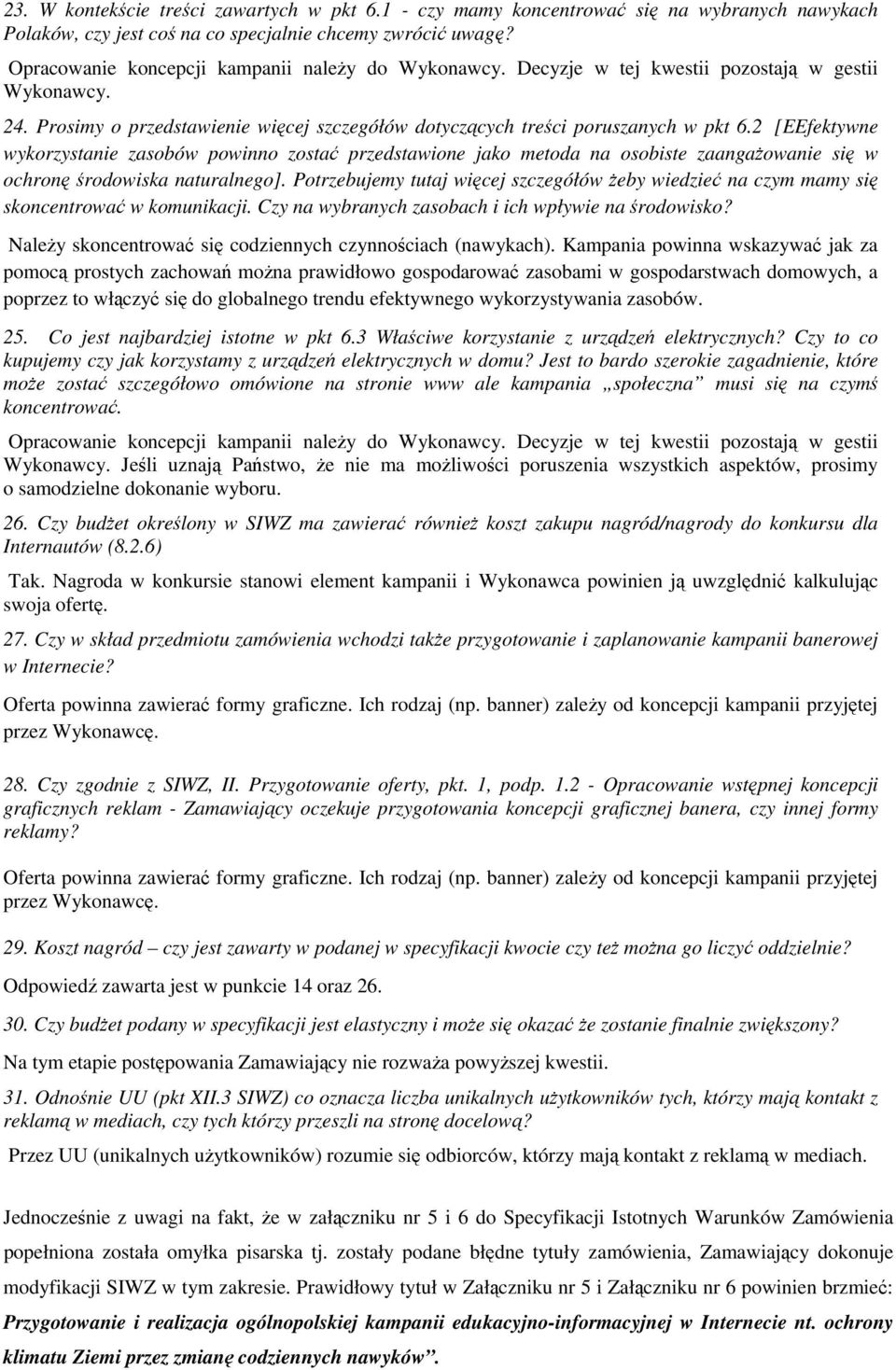 2 [EEfektywne wykorzystanie zasobów powinno zostać przedstawione jako metoda na osobiste zaangaŝowanie się w ochronę środowiska naturalnego].