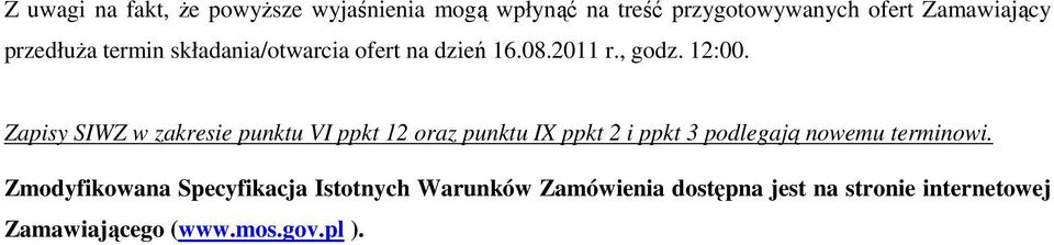 Zapisy SIWZ w zakresie punktu VI ppkt 12 oraz punktu IX ppkt 2 i ppkt 3 podlegają nowemu terminowi.