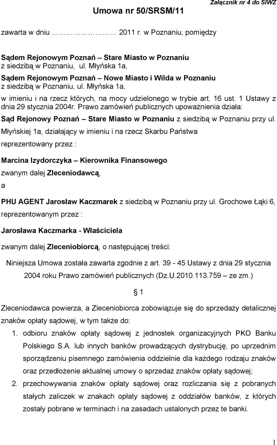 1 Ustawy z dnia 29 stycznia 2004r. Prawo zamówień publicznych upowaŝnienia działa: Sąd Rejonowy Poznań Stare Miasto w Poznaniu z siedzibą w Poznaniu przy ul.