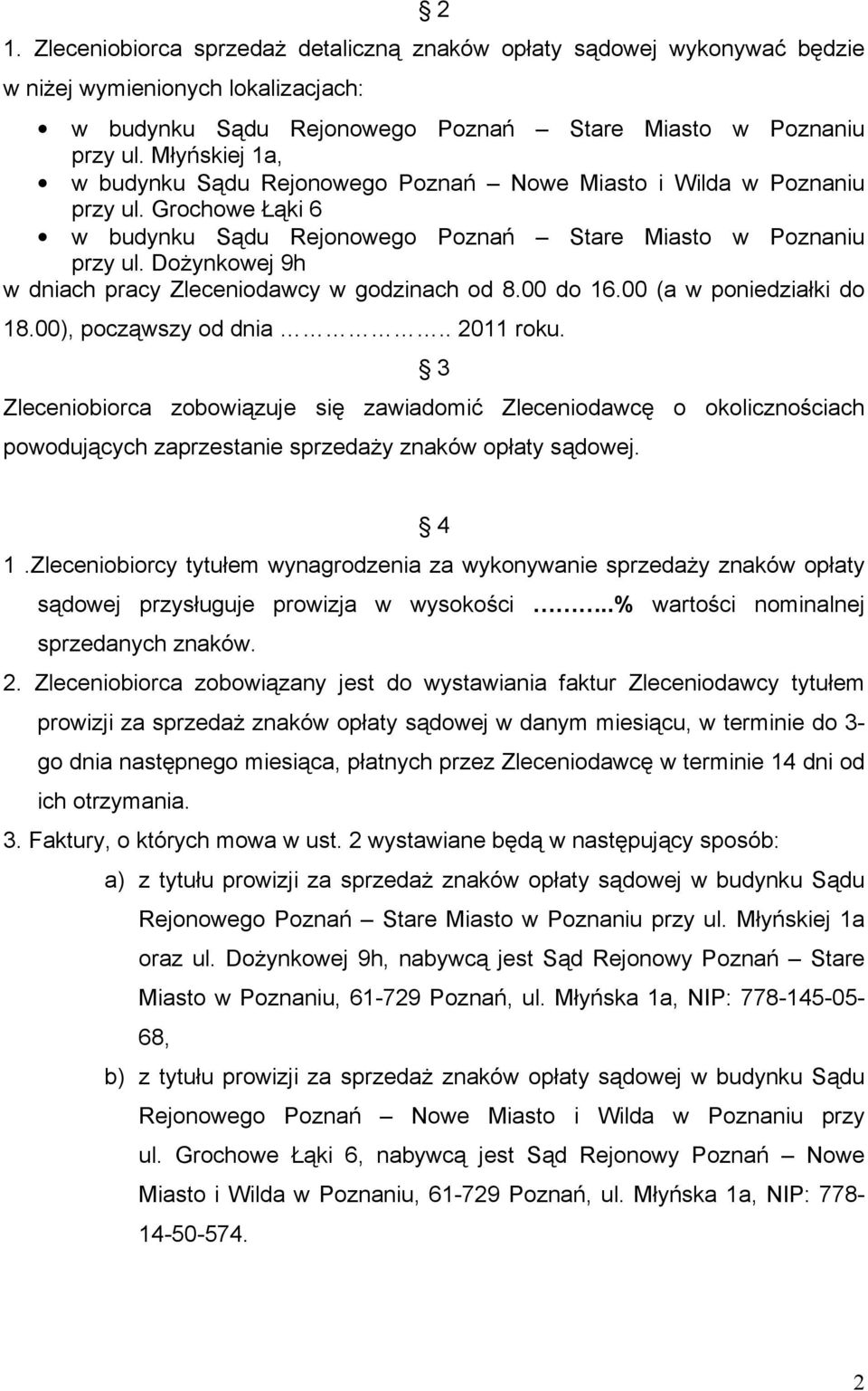 DoŜynkowej 9h w dniach pracy Zleceniodawcy w godzinach od 8.00 do 16.00 (a w poniedziałki do 18.00), począwszy od dnia.. 2011 roku.