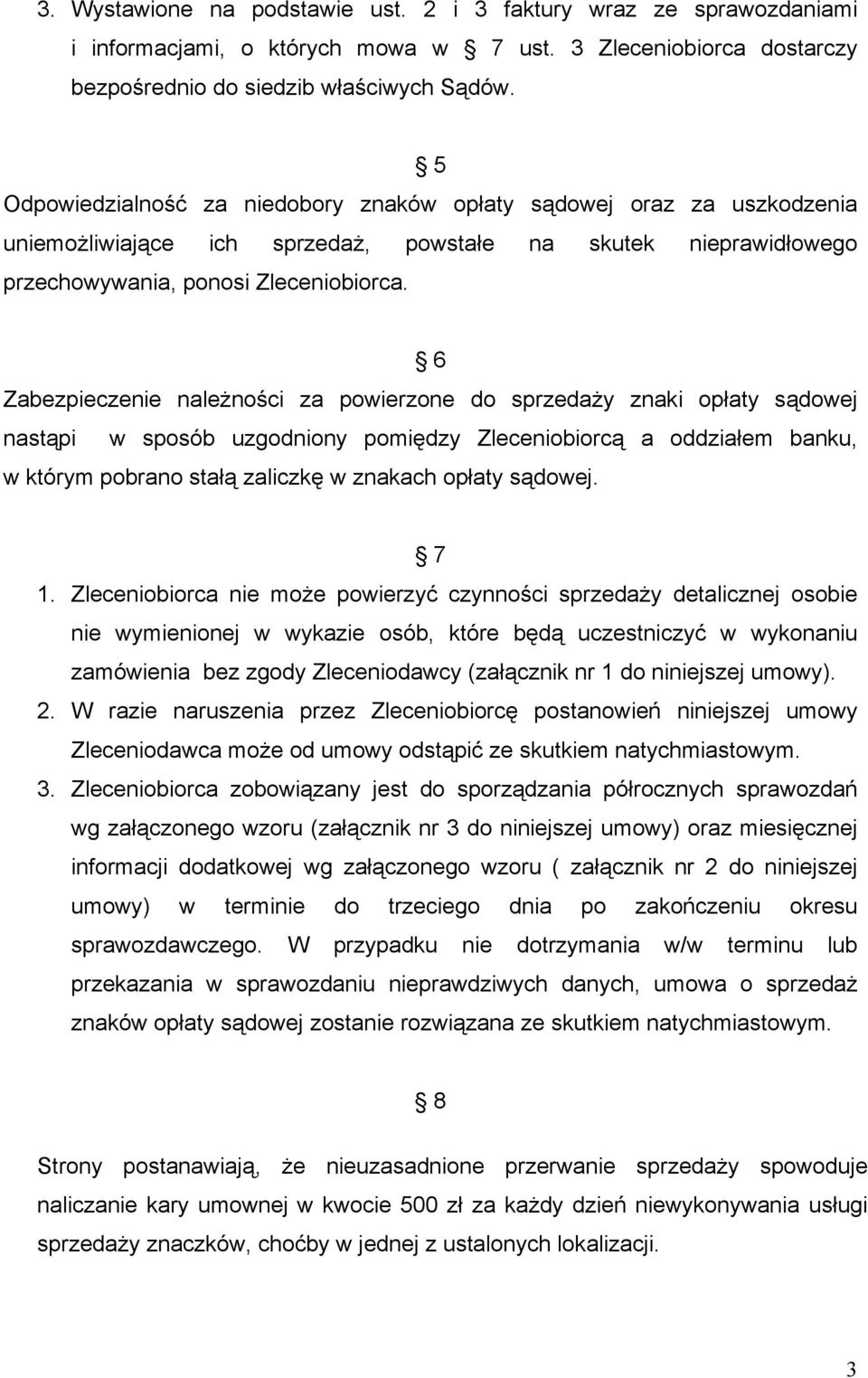6 Zabezpieczenie naleŝności za powierzone do sprzedaŝy znaki opłaty sądowej nastąpi w sposób uzgodniony pomiędzy Zleceniobiorcą a oddziałem banku, w którym pobrano stałą zaliczkę w znakach opłaty