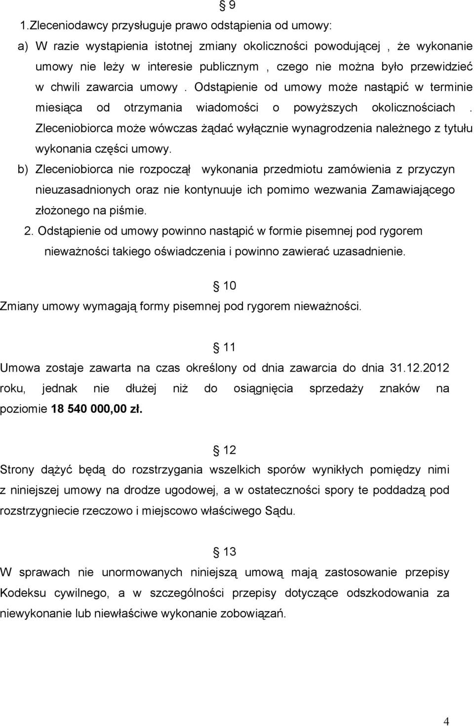 Zleceniobiorca moŝe wówczas Ŝądać wyłącznie wynagrodzenia naleŝnego z tytułu wykonania części umowy.