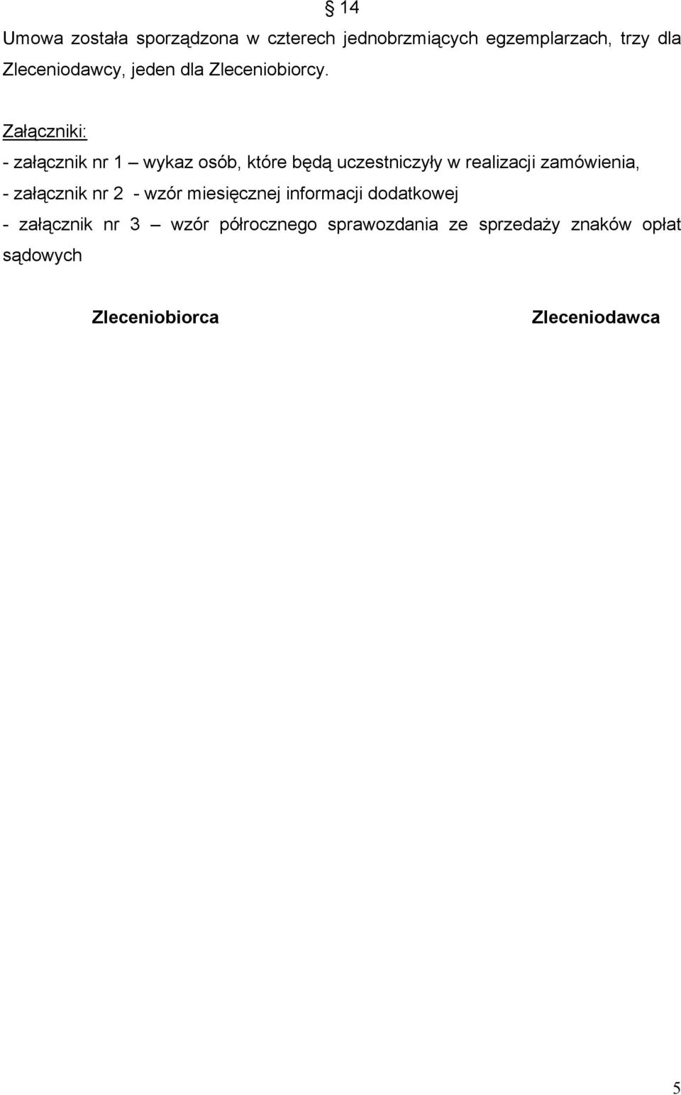 Załączniki: - załącznik nr 1 wykaz osób, które będą uczestniczyły w realizacji zamówienia, -