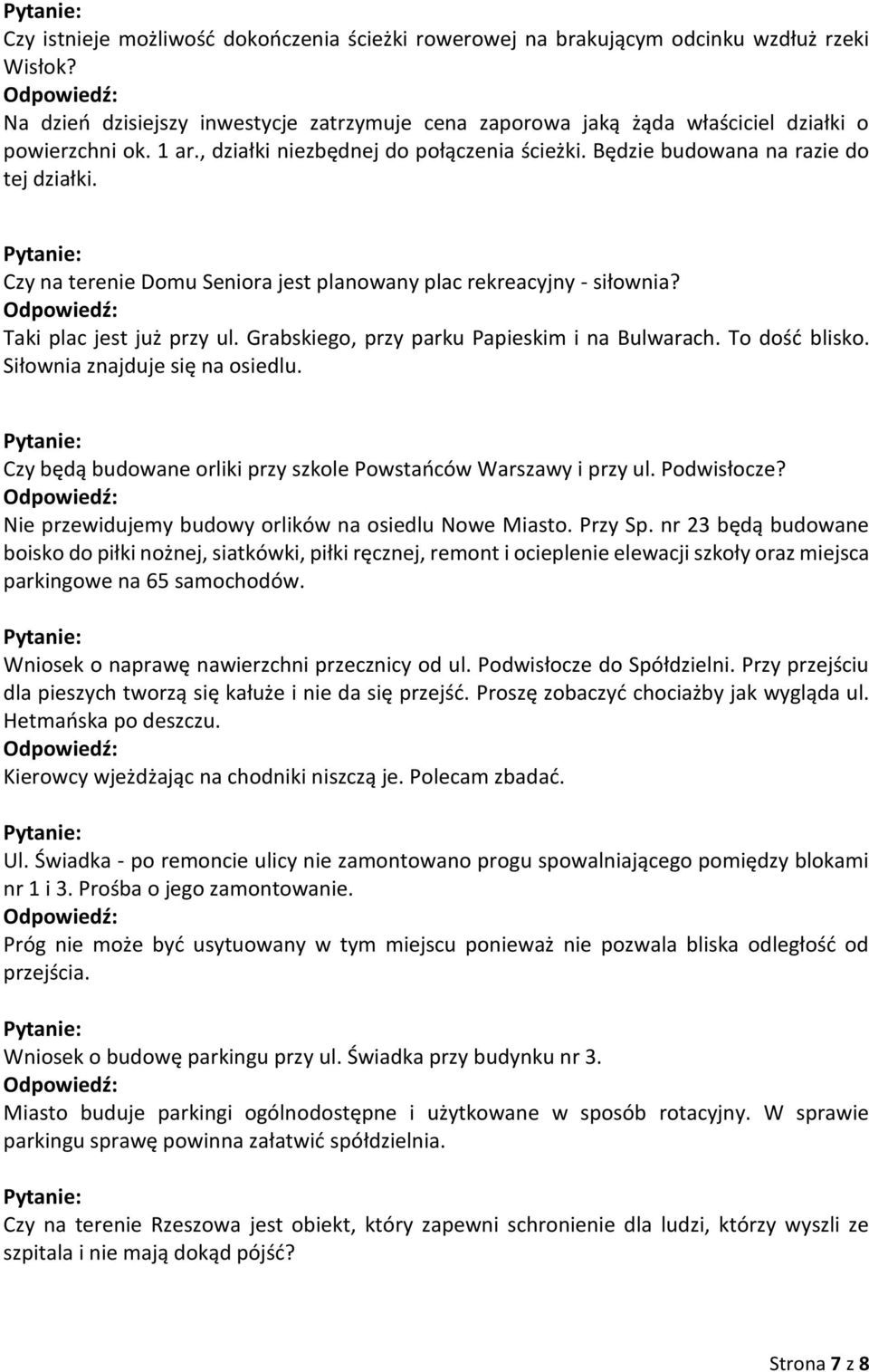 Grabskiego, przy parku Papieskim i na Bulwarach. To dość blisko. Siłownia znajduje się na osiedlu. Czy będą budowane orliki przy szkole Powstańców Warszawy i przy ul. Podwisłocze?